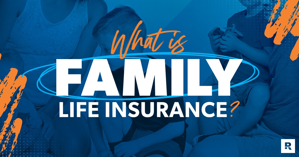 https://cdn.ramseysolutions.net/daveramsey.com/media/blog/insurance/life-insurance/what-is-family-life-insurance.jpg
